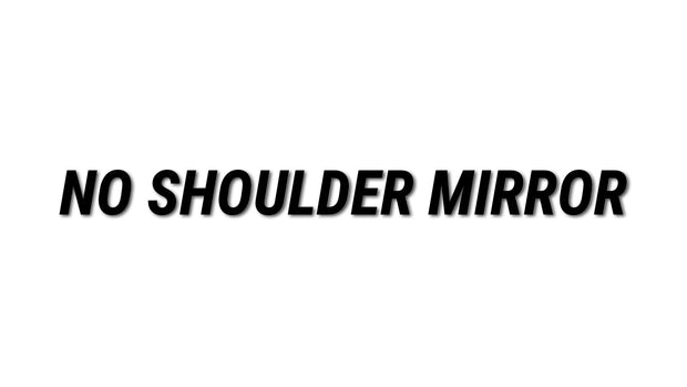 No Shoulder Mirror